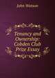 Tenancy and Ownership: Cobden Club Prize Essay, Watson, John 