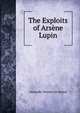 The Exploits of Arsene Lupin, Teixeira de Mattos, Alexander, 1865-1921 
