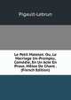 Le Petit Matelot: Ou, Le Marriage Im-Promptu, Comedie, En Un Acte En Prose, Melee De Chant . (French Edition), Pigault-Lebrun 