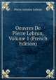 Oeuvres De Pierre Lebrun, Volume 1 (French Edition), Pierre Antoine Lebrun 