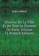 Histoire De La Ville Et De Tout Le Diocese De Paris, Volume 11 (French Edition), Jean Lebeuf 