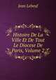 Histoire De La Ville Et De Tout Le Diocese De Paris, Volume 2, Jean Lebeuf 