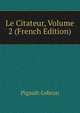 Le Citateur, Volume 2 (French Edition), Pigault-Lebrun 