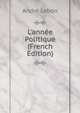 L'ann?e Politique (French Edition), Andre Lebon 