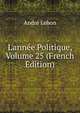 L'ann?e Politique, Volume 25 (French Edition), Andre Lebon 