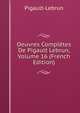 Oeuvres Completes De Pigault Lebrun, Volume 16 (French Edition), Pigault-Lebrun 