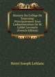 Histoire Du Coll?ge De Tourcoing: Principalement Sous L'administration De M. L'abb? Lecomtte (French Edition), Henri Joseph Leblanc 