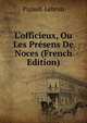 L'officieux, Ou Les Pr?sens De Noces (French Edition), Pigault-Lebrun 