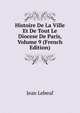 Histoire De La Ville Et De Tout Le Diocese De Paris, Volume 9 (French Edition), Jean Lebeuf 