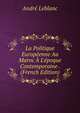 La Politique Europ?enne Au Maroc ? L'?poque Contemporaine . (French Edition), Andre Leblanc 