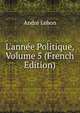 L'ann?e Politique, Volume 5 (French Edition), Andre Lebon 