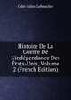 Histoire De La Guerre De L'ind?pendance Des ?tats-Unis, Volume 2 (French Edition), Odet-Julien Leboucher 