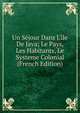 Un S?jour Dans L'?le De Java; Le Pays, Les Habitants, Le Systeme Colonial (French Edition), 
