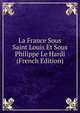 La France Sous Saint Louis Et Sous Philippe Le Hardi (French Edition), 
