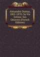 Alexandre Dumas, 1802-1870: Sa Vie Intime. Ses Oeuvres (French Edition), 
