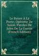 Le Baiser A La Porte; Operette De Salon. Paroles De Jules De La Guette (French Edition), 