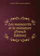 Les manuscrits et la miniature (French Edition), A 1839-1897 Lecoy de la Marche 