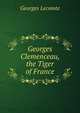 Georges Clemenceau, the Tiger of France, Georges Lecomte 