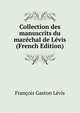 Collection des manuscrits du marechal de Levis (French Edition), Francois Gaston Levis 