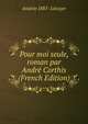 Pour moi seule, roman par Andre Corthis (French Edition), Andree 1885- Lecuyer 