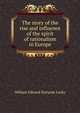 The story of the rise and influence of the spirit of rationalism in Europe, Lecky, William Edward Hartpole, 1838-1903 