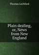Plain dealing, or, News from New England, Thomas Lechford 