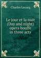 Le jour et la nuit (Day and night) opera bouffe in three acts, Charles Lecocq 