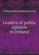 Leaders of public opinion in Ireland, Lecky, William Edward Hartpole, 1838-1903 