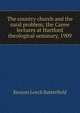 The country church and the rural problem; the Carew lectures at Hartford theological seminary, 1909, Kenyon Leech Butterfield 