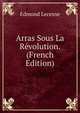 Arras Sous La Revolution. (French Edition), Edmond Lecesne 