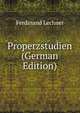 Properzstudien (German Edition), Ferdinand Lechner 