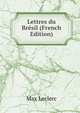 Lettres du Bresil (French Edition), Max Leclerc 