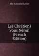 Les Chretiens Sous Neron (French Edition), Mie Antonine Lecler 