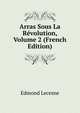 Arras Sous La Revolution, Volume 2 (French Edition), Edmond Lecesne 
