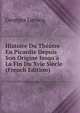 Histoire Du Th??tre En Picardie Depuis Son Origine Jusqu'? La Fin Du Xvie Si?cle (French Edition), Georges Lecocq 