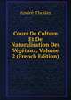Cours De Culture Et De Naturalisation Des Vegetaux, Volume 2 (French Edition), Andre Thouin 