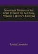 Nouveaux M?moires Sur L'?tat Pr?sent De La Chine, Volume 1 (French Edition), Louis Lecomte 