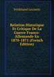 Relation Historique Et Critique De La Guerre Franco-Allemande En 1870-1871 (French Edition), Ferdinand Lecomte 