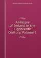 A History of Ireland in the Eighteenth Century, Volume 1, Lecky, William Edward Hartpole, 1838-1903 