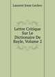 Lettre Critique Sur Le Dictionaire De Bayle, Volume 2, Laurent Josse Leclerc 