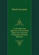 La Production Agricole & Foresti?re Dans Les Colonies Fran?aises (French Edition), Henri Lecomte 