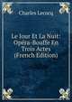 Le Jour Et La Nuit: Opera-Bouffe En Trois Actes (French Edition), Charles Lecocq 