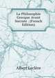 La Philosophie Grecque Avant Socrate . (French Edition), Albert Leclere 