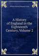 A History of England in the Eighteenth Century, Volume 2, Lecky, William Edward Hartpole, 1838-1903 