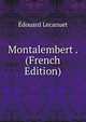 Montalembert . (French Edition), Edouard Lecanuet 