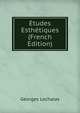Etudes Esthetiques (French Edition), Georges Lechalas 