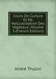 Cours De Culture Et De Naturalisation Des Vegetaux, Volume 3 (French Edition), Andre Thouin 