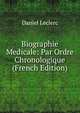 Biographie Medicale: Par Ordre Chronologique (French Edition), Daniel Leclerc 
