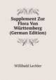 Supplement Zur Flora Von Wurttemberg (German Edition), Willibald Lechler 