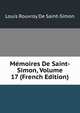 Memoires De Saint-Simon, Volume 17 (French Edition), Louis Rouvroy De Saint-Simon 